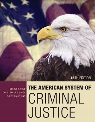 The American System of Criminal Justice - Christina DeJong, George Cole, Christopher Smith