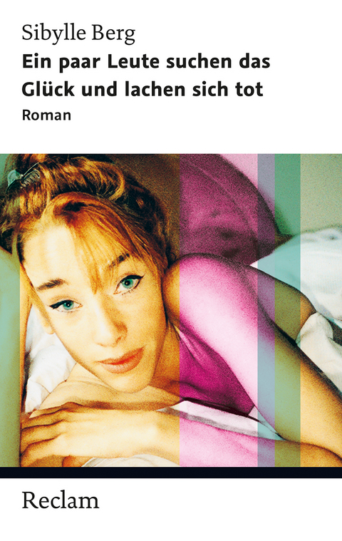 Ein paar Leute suchen das Gl&uuml;ck und lachen sich tot - Sibylle Berg