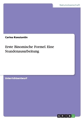 Erste Binomische Formel. Eine Stundenausarbeitung - Carina Konstantin