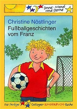 Fussballgeschichten vom Franz - Christine N&ouml;stlinger