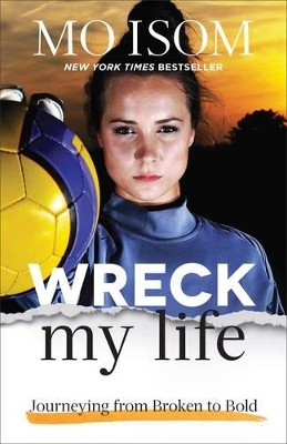 Wreck My Life – Journeying from Broken to Bold - Mo Isom