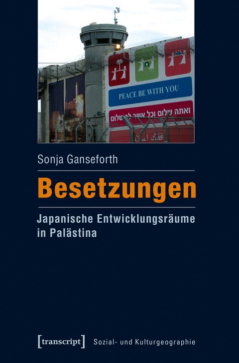 Besetzungen &ndash; Japanische Entwicklungsr&auml;ume in Pal&auml;stina - Sonja Ganseforth