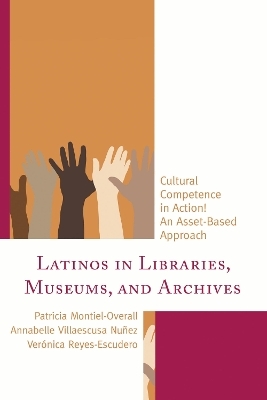Latinos in Libraries, Museums, and Archives - Patricia Montiel-Overall, Annabelle Villaescusa Nu&ntilde;ez, Ver&oacute;nica Reyes-Escudero
