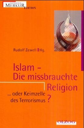 Islam - Die missbrauchte Religion - Rudolf Zewell