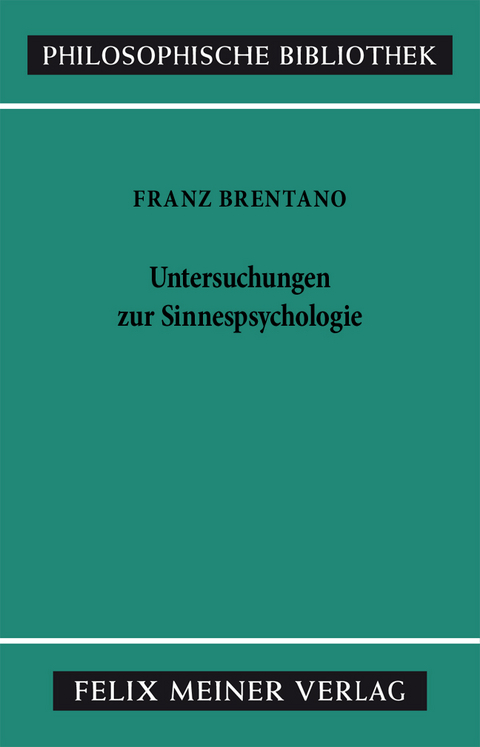 Untersuchungen zur Sinnespsychologie - Franz Brentano