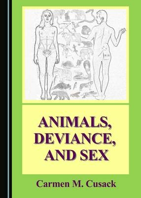 Animals, Deviance, and Sex - Carmen M. Cusack