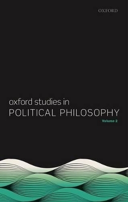 Oxford Studies in Political Philosophy, Volume 2 - 