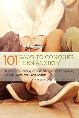 101 Ways to Conquer Teen Anxiety - Thomas McDonagh, Jon Patrick Hatcher