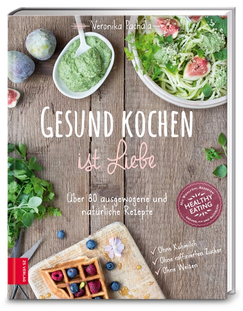 Gesund kochen ist Liebe - Veronika Pachala
