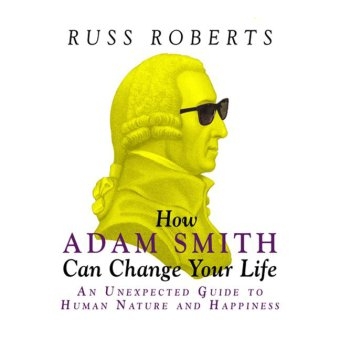 How Adam Smith Can Change Your Life - Russ Roberts