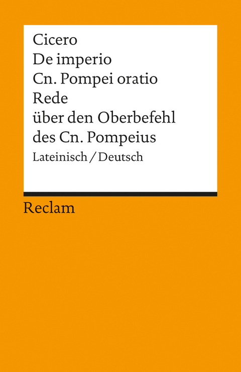 De imperio Cn. Pompei ad Quirites oratio / Rede &uuml;ber den Oberbefehl des Cn. Pompeius -  Cicero