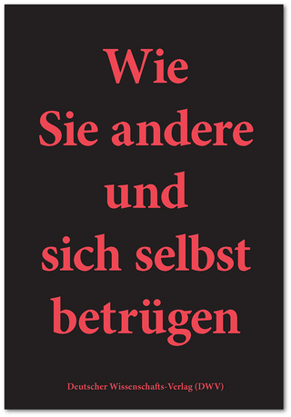 Wie Sie andere und sich selbst betrügen