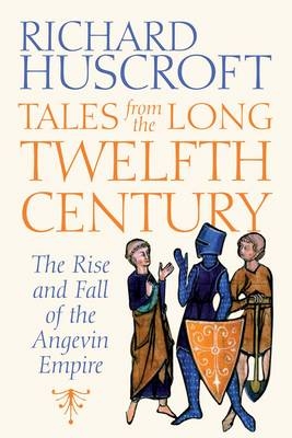 Tales From the Long Twelfth Century - Richard Huscroft