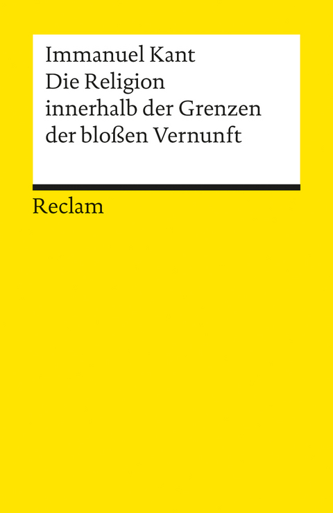 Die Religion innerhalb der Grenzen der blo&szlig;en Vernunft - Immanuel Kant