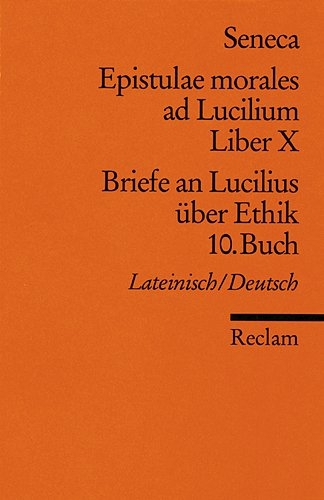 Epistulae morales ad Lucilium. Liber X /Briefe an Lucilius &uuml;ber Ethik. 10. Buch -  Seneca
