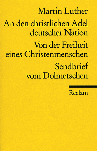 An den christlichen Adel deutscher Nation und andere Schriften - Martin Luther