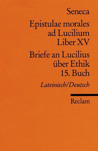 Epistulae morales ad Lucilium. Liber XV /Briefe an Lucilius &uuml;ber Ethik. 15. Buch -  Seneca