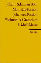 Matthäus-Passion. Johannes-Passion. Weihnachtsoratorium. h-Moll-Messe