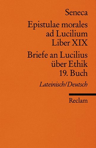 Epistulae morlaes ad Lucilium. Liber XIX /Briefe an Lucilius &uuml;ber Ethik. 19. Buch -  Seneca