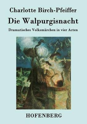 Die Walpurgisnacht -  Charlotte Birch-Pfeiffer