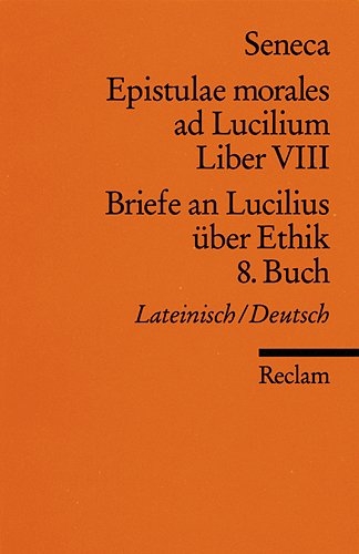 Epistulae morales ad Lucilium. Liber VIII /Briefe an Lucilius &uuml;ber Ethik. 8. Buch -  Seneca