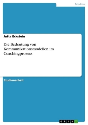 Die Bedeutung von Kommunikationsmodellen im Coachingprozess - Jutta Eckstein