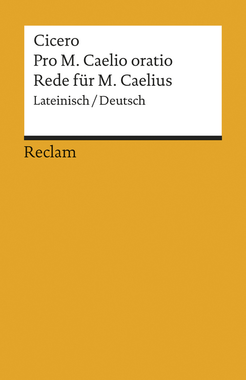 Pro M. Caelio oratio / Rede f&uuml;r M. Caelius -  Cicero