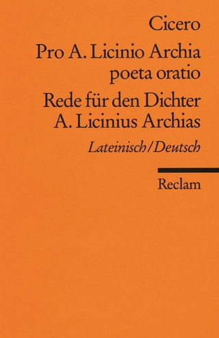 Pro A. Licinio Archia poeta oratio / Rede für den Dichter A. Licinius Archias. Lateinisch/Deutsch