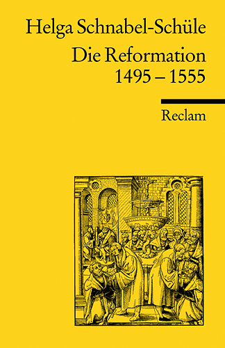 Die Reformation 1495-1555 - Helga Schnabel-Sch&uuml;le