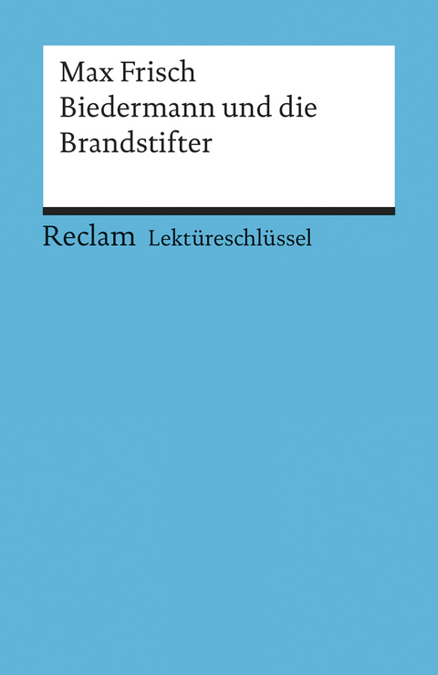 Lektüreschlüssel zu Max Frisch: Biedermann und die Brandstifter - Bertold Heizmann