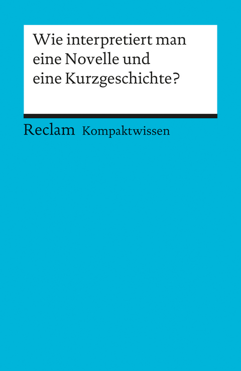 Wie interpretiert man eine Novelle und eine Kurzgeschichte? - Hans-Dieter Gelfert