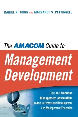 The AMA Guide to Management Development - Daniel R. Tobin, Margaret Pettingell