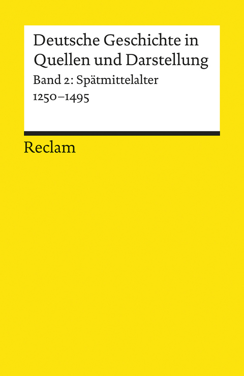 Deutsche Geschichte in Quellen und Darstellung. Band 2: Sp&auml;tmittelalter. 1250-1495 - 
