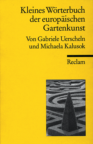 Kleines W&ouml;rterbuch der europ&auml;ischen Gartenbaukunst - Gabriele Uerscheln, Michaela Kalusok