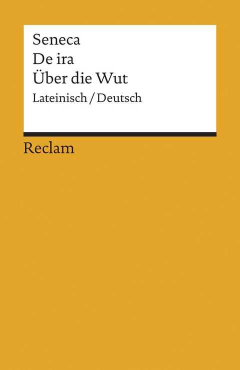De ira / &Uuml;ber die Wut. Lateinisch/Deutsch -  Seneca