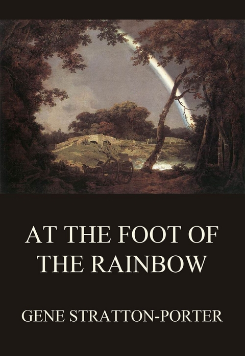 At the Foot of the Rainbow - Gene Stratton-Porter