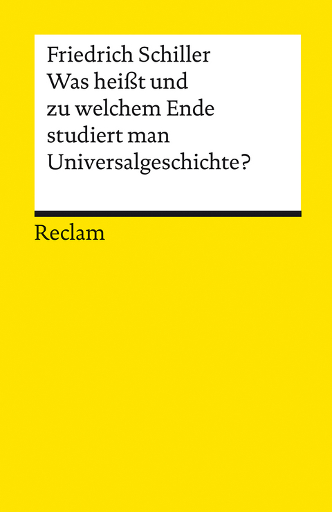 Was hei&szlig;t und zu welchem Ende studiert man Universalgeschichte? - Friedrich Schiller