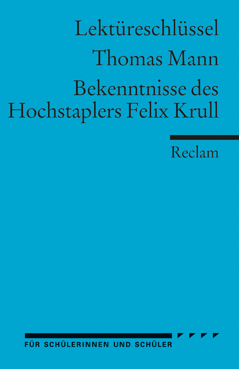 Thomas Mann: Bekenntnisse des Hochstaplers Felix Krull. Umfassender Lekt&uuml;reschl&uuml;ssel - Manfred Eisenbeis