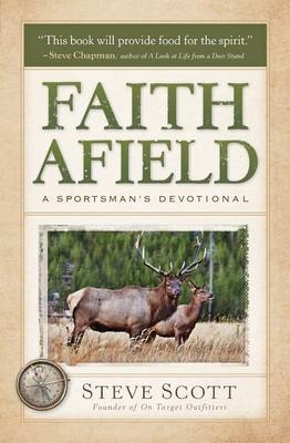Faith Afield &ndash; A Sportsman`s Devotional - Stephen Scott