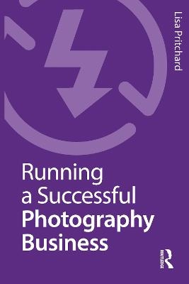 Running a Successful Photography Business - Lisa Pritchard