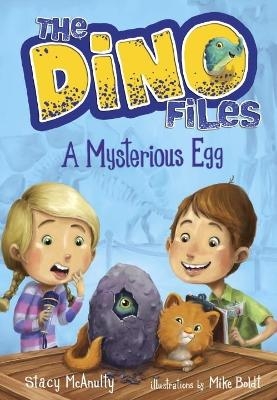 The Dino Files #1: A Mysterious Egg - Stacy McAnulty