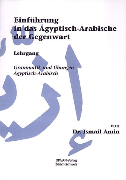 Einf&uuml;hrung in das &Auml;gyptisch-Arabische der Gegenwart - Ismail Amin