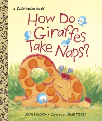 How Do Giraffes Take Naps? - Diane Muldrow