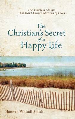 The Christian`s Secret of a Happy Life - Hannah Whitall Smith
