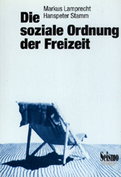 Die soziale Ordnung der Freizeit - Markus Lamprecht, Hanspeter Stamm