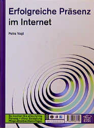Erfolgreiche Pr&auml;senz im Internet - so machen Sie alles richtig! - Petra Vogt