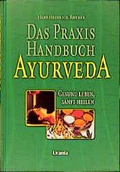 Das Praxis-Handbuch Ayurveda - Hans H Rhyner