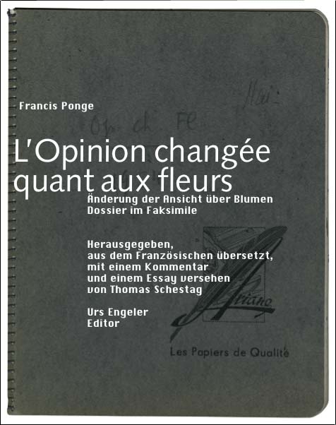 L'Opinion chang&eacute;e quant aux fleurs /&Auml;nderung der Ansicht &uuml;ber Blumen - Francis Ponge