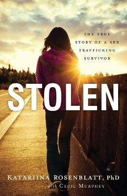 Stolen &ndash; The True Story of a Sex Trafficking Survivor - Katariina Phd Rosenblatt, Cecil Murphey