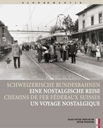 Schweizerische Bundesbahnen - Eine nostalgische Reise /Chemins de Fer F&eacute;d&eacute;raux Suisse - Un voyage nostalgique - Hans P. Treichler